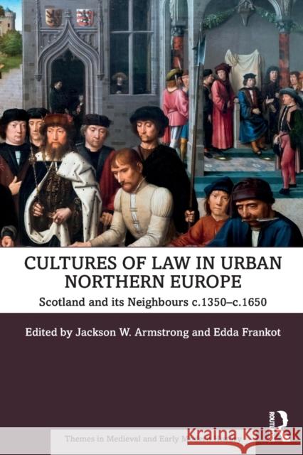 Cultures of Law in Urban Northern Europe: Scotland and its Neighbours c.1350-c.1650 Armstrong, Jackson W. 9780367206796 Routledge - książka