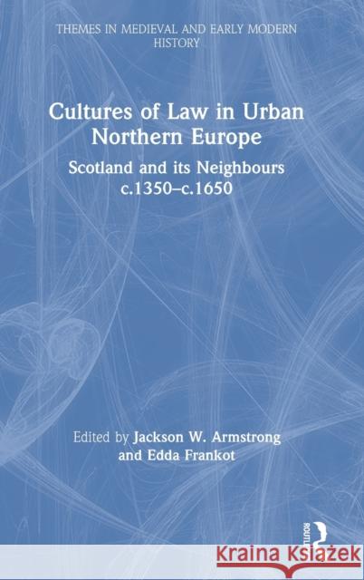 Cultures of Law in Urban Northern Europe: Scotland and Its Neighbours C.1350-C.1650 Jackson W. Armstrong Edda Frankot 9780367206802 Routledge - książka