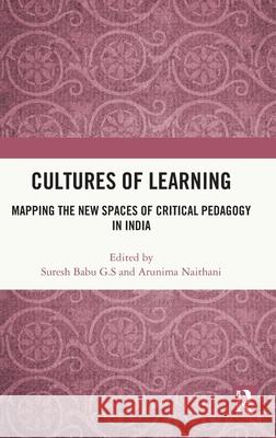 Cultures of Learning: Mapping the New Spaces of Critical Pedagogy in India Suresh Babu G Arunima Naithani 9781032136684 Routledge Chapman & Hall - książka