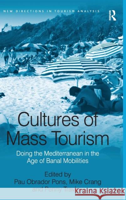 Cultures of Mass Tourism: Doing the Mediterranean in the Age of Banal Mobilities Pons, Pau Obrador 9780754672135 ASHGATE PUBLISHING GROUP - książka