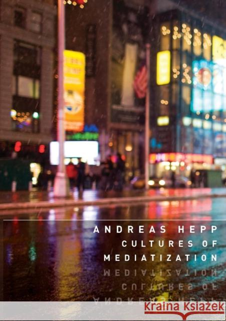 Cultures of Mediatization Hepp, Andreas 9780745662275  - książka