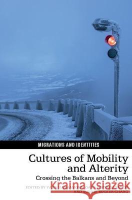 Cultures of Mobility and Alterity: Crossing the Balkans and Beyond Hashamova, Yana 9781802070194 Liverpool University Press - książka