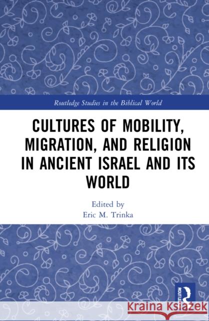Cultures of Mobility, Migration, and Religion in Ancient Israel and Its World Eric M. Trinka 9781032105413 Routledge - książka