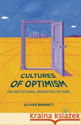 Cultures of Optimism: The Institutional Promotion of Hope Bennett, Oliver 9781349503575 Palgrave Macmillan - książka