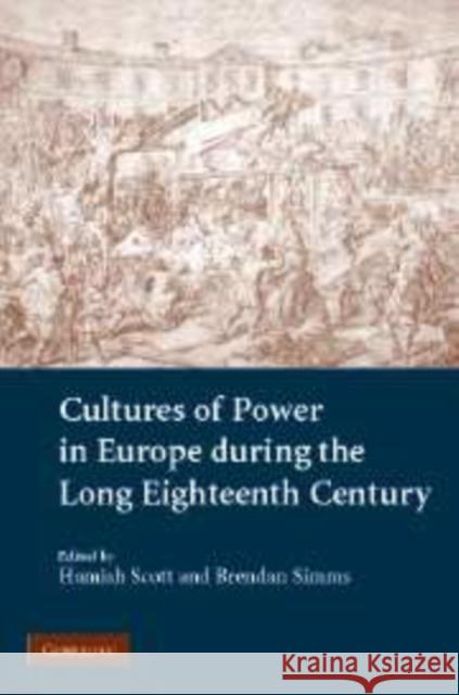 Cultures of Power in Europe During the Long Eighteenth Century Scott, Hamish 9780521154635 Cambridge University Press - książka