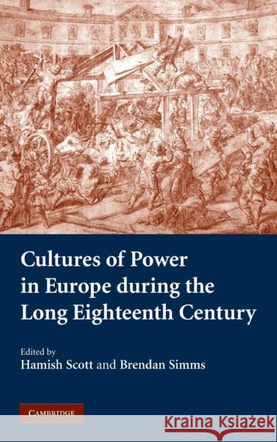 Cultures of Power in Europe During the Long Eighteenth Century Scott, Hamish 9780521842273 Cambridge University Press - książka