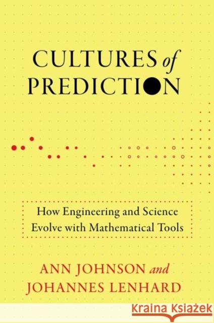 Cultures of Prediction: How Engineering and Science Evolve with Mathematical Tools Johannes Lenhard 9780262548236 MIT Press Ltd - książka