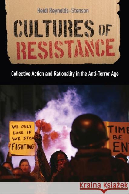 Cultures of Resistance: Collective Action and Rationality in the Anti-Terror Age Heidi Reynolds-Stenson 9781978823747 Rutgers University Press - książka