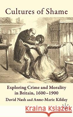 Cultures of Shame: Exploring Crime and Morality in Britain 1600-1900 Nash, D. 9780230525702 PALGRAVE MACMILLAN - książka