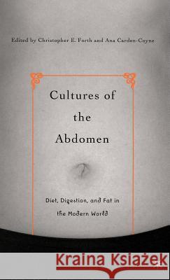 Cultures of the Abdomen: Diet, Digestion, and Fat in the Modern World Forth, C. 9781403965219 Palgrave MacMillan - książka