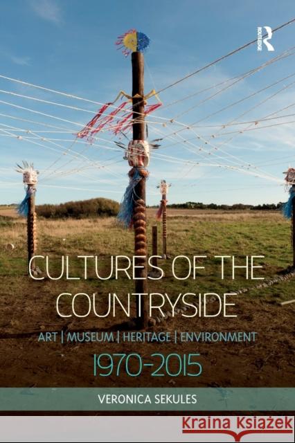 Cultures of the Countryside: Art, Museum, Heritage, and Environment, 1970-2015 Veronica Sekules 9780367879372 Routledge - książka