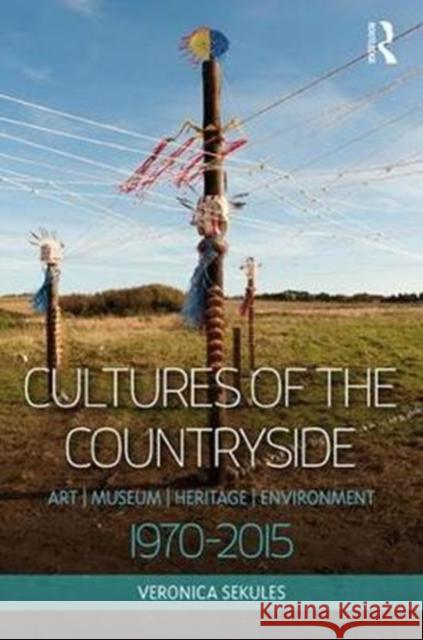 Cultures of the Countryside: Art, Museum, Heritage, and Environment, 1970-2015 Veronica Sekules 9781472423467 Routledge - książka