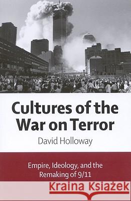 Cultures of the War on Terror: Empire, Ideology, and the Remaking of 9/11 David Holloway 9780773534841 McGill-Queen's University Press - książka