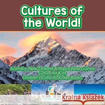 Cultures of the World! Australia, New Zealand & Papua New Guinea - Culture for Kids - Children's Cultural Studies Books Professor Gusto   9781683219378 Professor Gusto - książka