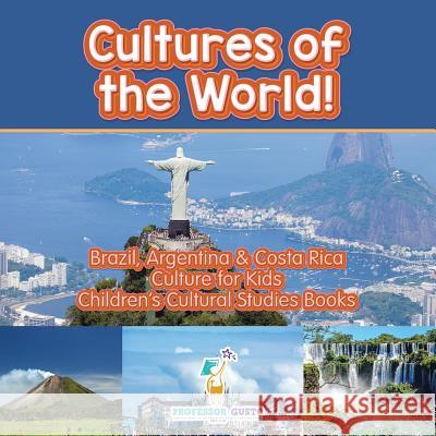 Cultures of the World! Brazil, Argentina & Costa Rica - Culture for Kids - Children's Cultural Studies Books Professor Gusto   9781683218272 Professor Gusto - książka
