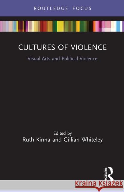 Cultures of Violence: Visual Arts and Political Violence Kinna, Ruth 9780367497538 Taylor & Francis Ltd - książka