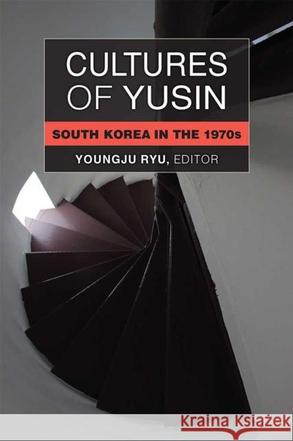 Cultures of Yusin: South Korea in the 1970s Youngju Ryu 9780472053964 University of Michigan Press - książka