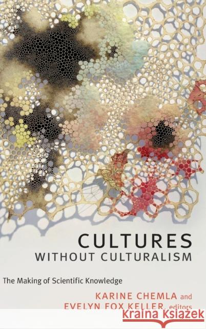 Cultures without Culturalism: The Making of Scientific Knowledge Chemla, Karine 9780822363569 Duke University Press - książka