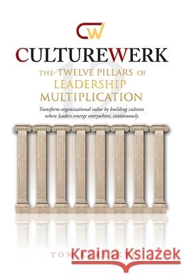 CultureWerk: The Twelve Pillars of Leadership Multiplication Tom Kereszti 9781665788335 Archway Publishing - książka
