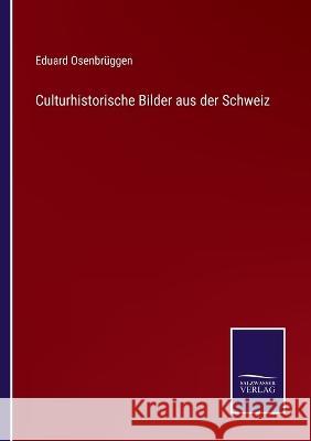 Culturhistorische Bilder aus der Schweiz Eduard Osenbrüggen 9783375069667 Salzwasser-Verlag - książka
