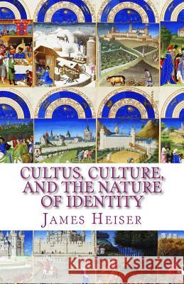 Cultus, Culture, and the Nature of Identity James D. Heiser 9781891469589 Repristination Press - książka