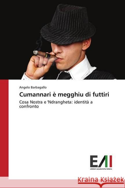 Cumannari è megghiu di futtiri : Cosa Nostra e 'Ndrangheta: identità a confronto Barbagallo, Angelo 9786202086653 Edizioni Accademiche Italiane - książka