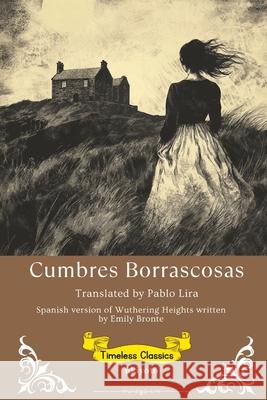 Cumbres Borrascosas Spanish Version of Wuthering Heights Emily Bront?                             Pablo Lira 9789371822589 Ukiyoto Publishing - książka