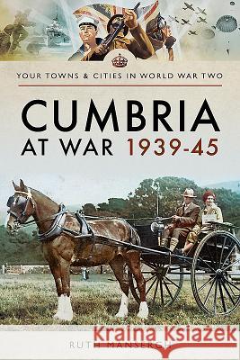 Cumbria at War 1939-45 Ruth Mansergh 9781473877108 Pen and Sword Military - książka