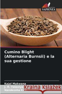 Cumino Blight (Alternaria Burnsii) e la sua gestione Makwana, Kajal, Talaviya, J. R., C. V., Nandessha 9786209285301 Edizioni Sapienza - książka