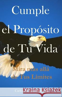 Cumple el Propósito de Tu Vida: Mira más allá tus límites de Los Santos, Carlos 9781697908718 Independently Published - książka