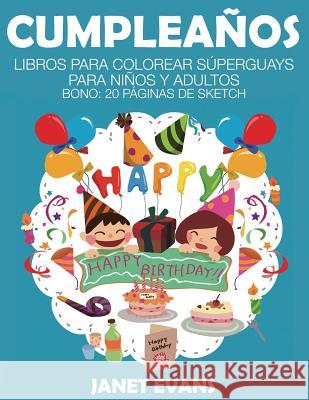 Cumpleanos: Libros Para Colorear Superguays Para Ninos y Adultos (Bono: 20 Paginas de Sketch) Janet Evans (University of Liverpool Hope UK) 9781633834293 Speedy Publishing LLC - książka