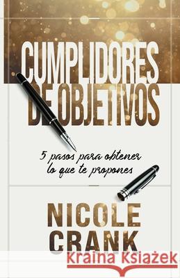 Cumplidores de Objetivos: 5 pasos para obtener lo que te propones Nicole Crank 9781954089457 Avail - książka