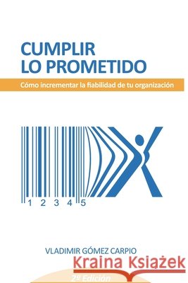 Cumplir Lo Prometido: Como Incrementar La Fiabilidad De Tu Organización Gómez Carpio, Vladimir 9798286027521 Independently Published - książka