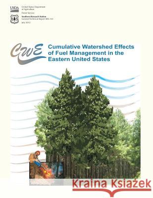 Cumulative Watershed Effects of Fuel Management in the Eastern United States United States Department of Agriculture 9781505849516 Createspace - książka