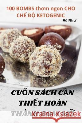 CuỐn S?ch CẦn ThiẾt Ho?n Th?nh Bom MỠ Vũ Như 9781783570362 Vũ Như - książka