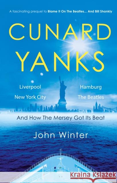 Cunard Yanks: Liverpool, New York City, Hamburg and the Beatles John Winter 9781805144915 Troubador Publishing - książka