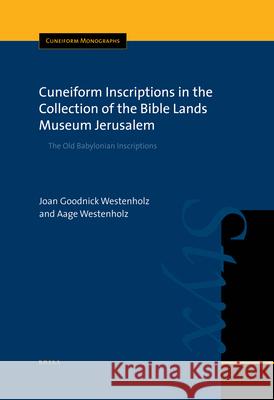 Cuneiform Inscriptions in the Collection of the Bible Lands Museum Jerusalem: The Old Babylonian Inscriptions J. G. Westenholz A. Westenholz Joan G. Westenholz 9789004147102 Brill Academic Publishers - książka