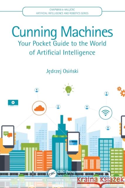 Cunning Machines: Your Pocket Guide to the World of Artificial Intelligence James Osinski 9780367898021 CRC Press - książka