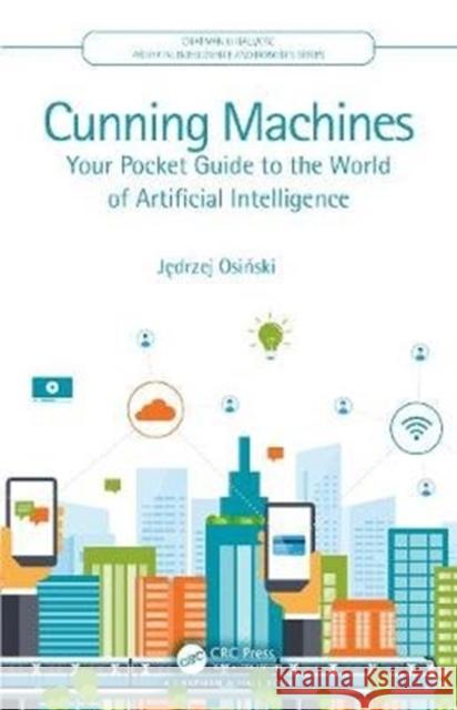 Cunning Machines: Your Pocket Guide to the World of Artificial Intelligence James Osinski 9780367898618 CRC Press - książka