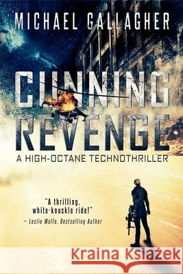 Cunning Revenge: A high-Octane Technothriller Michael James Gallagher 9780991777655 Cunning Revenge: A High-Octane Technothriller - książka