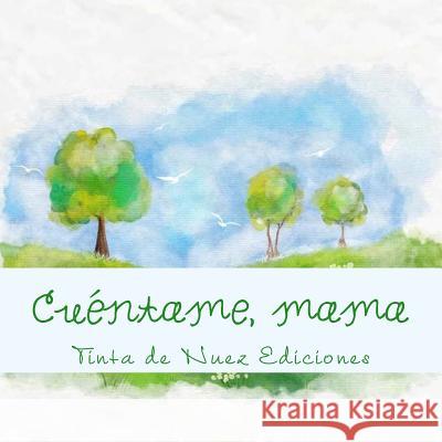 Cuéntame, mama Tinta de Nuez Ediciones 9781985632042 Createspace Independent Publishing Platform - książka