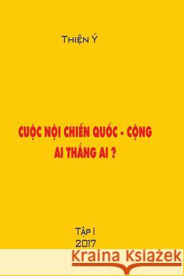 Cuoc Noi Chien Quoc -Cong, AI Thang AI ? Tap I: Polictical Book Thien Y 9781548220174 Createspace Independent Publishing Platform - książka