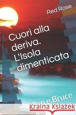 Cuori alla deriva. L'Isola dimenticata: Allen e Bruce Rose, Red 9781521503652 Independently Published - książka