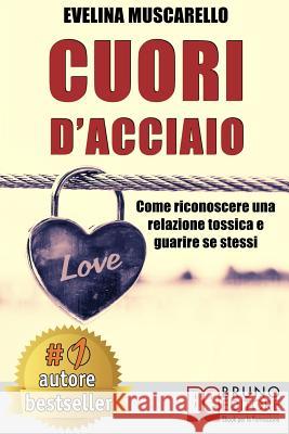 Cuori D'Acciaio: Come Riconoscere Una Relazione Tossica e Guarire Se Stessi Evelina Muscarello 9788861748149 Bruno Editore - książka