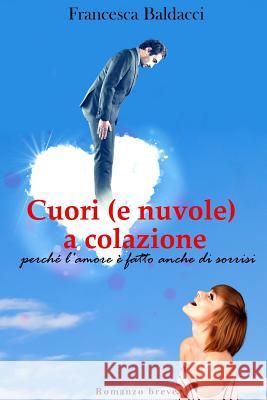 Cuori (e nuvole) a colazione: perché l'amore è fatto anche di sorrisi Grafica, Le Muse 9781978448926 Createspace Independent Publishing Platform - książka