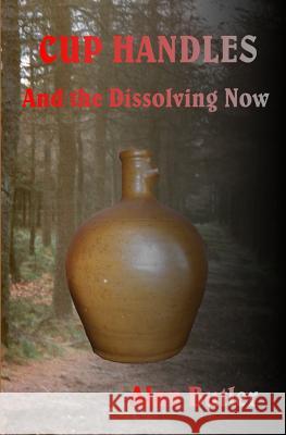 Cup Handles and the Dissolving Now MR Alan Butler 9781503074088 Createspace - książka