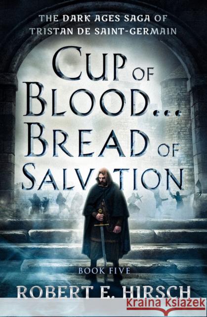 Cup of Blood...Bread of Salvation Robert E. Hirsch 9781504079204 Open Road Media - książka