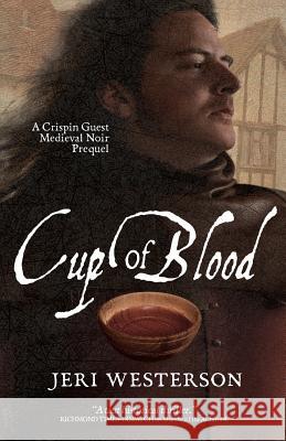 Cup of Blood: A Crispin Guest Medieval Noir Prequel Jeri Westerson 9781497476127 Createspace - książka