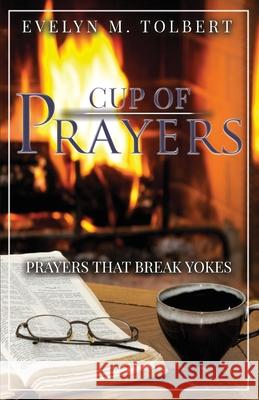 Cup Of Prayers: Prayers That Break Yokes Tolbert, Evelyn M. 9781941907214 Firebrand Publishing - książka