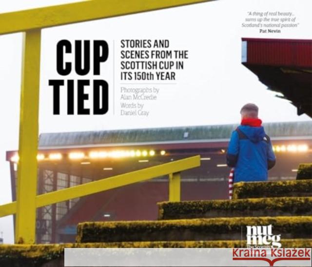 Cup Tied: Scenes and Stories from the 150th Scottish Cup Alan McCredie 9781909430624 BackPage Press Limited - książka